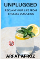 Unplugged: Reclaim Your Life from Endless Scrolling B0DTV5F8MX Book Cover