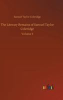 The Literary Remains of Samuel Taylor Coleridge; v.1 1530089530 Book Cover