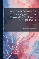Lecciones Orales De Clínica Quirúrgica Dadas En El Hotel-dieu De Paris, Volume 2 1175496057 Book Cover