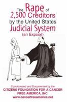 The Rape of 2,500 Creditors by the United States Judicial System: (an Exposé) 0595347452 Book Cover