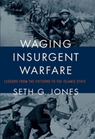 Waging Insurgent Warfare: Lessons from the Vietcong to the Islamic State 0190600861 Book Cover
