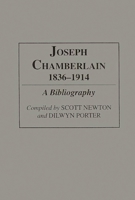 Joseph Chamberlain, 1836-1914: A Bibliography (Bibliographies and Indexes in World History) 0313282900 Book Cover