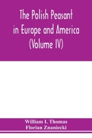 The Polish peasant in Europe and America: monograph of an immigrant group (Volume IV) Disorganization and Reorganization in Poland 9353977401 Book Cover