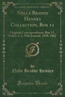 Nella Braddy Henney Collection, Box 11, Vol. 1: Original Correspondence; Box 11, Folder 1-5, Nbh Journal, 1938-1962 (Classic Reprint) 0259510092 Book Cover