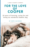 For the Love of Cooper: 10 years of learning, caring for and loving our wonderful diabetic dog B0CM7RC63D Book Cover