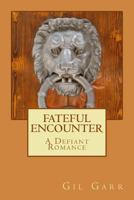 FATEFUL ENCOUNTER A Defiant Romance 149426403X Book Cover