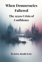 When Democracies Faltered: The 1930s Crisis of Confidence 9347436674 Book Cover