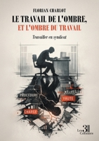 Le travail de l'ombre, et l'ombre du travail: Travailler en syndicat B0GVRG8DKS Book Cover