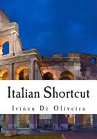 Italian Shortcut: Transfer your Knowledge from English and Speak Instant Italian! 1499736843 Book Cover