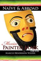 Naive & Abroad: Mexico: Painted Mask 1462046649 Book Cover