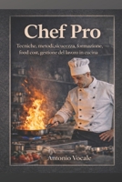 Chef Pro: Tecniche,metodi, sicurezza, formazione,food cost, gestione del lavoro in cucina (Italian Edition) B0GGF7Q1HQ Book Cover