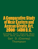 A Comparative Study of Near Eastern and Aegean Glyptic Art, 2000 - 1400 B.C. 1494444860 Book Cover