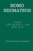 HOMO HECMATEUS - THE JOURNEY OF BEING: THE HUMAN DIAGRAM I B0FL99JDB7 Book Cover