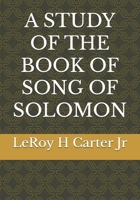A STUDY OF THE BOOK OF SONG OF SOLOMON (A STUDY OF THE BOOKS OF THE BIBLE SERIES) B0FDL2YWNP Book Cover