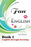 Fun English Book 1: English Through Drawing 1465390944 Book Cover