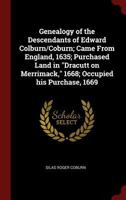 Genealogy of the Descendants of Edward Colburn/Coburn; Came from England, 1635; Purchased Land in Dracutt on Merrimack, 1668; Occupied His Purchase, 1669 0344414310 Book Cover