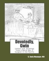 Devotedly, Gwin: Letters and Drawings from a World War II Surgeon in the Pacific 1479127590 Book Cover