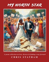 My North Star: A Poetry Collection on Love, Divorce & Finding a Way Forward 1916186718 Book Cover