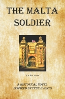 The Malta Soldier: A Historical Novel Inspired by True Events 1794460497 Book Cover
