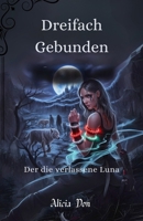 Dreifach Gebunden: Der die verlassene Luna (German Edition) B0FNP7PYTQ Book Cover