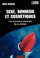 Sexe, bonheur et cosmétique - Les nouveaux pouvoirs de la chimie: Les nouveaux pouvoirs de la chimie (French Edition) 2100075977 Book Cover