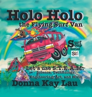 Holo Holo the Flying Surf Van: Let's Use S.T.E.A.M. Science, Technology, Engineering, and Math 1956022295 Book Cover
