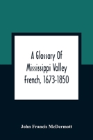 A Glossary Of Mississippi Valley French, 1673-1850 9354362389 Book Cover