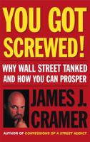 You Got Screwed! Why Wall Street Tanked and How You Can Prosper 074324690X Book Cover