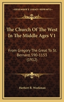 The Church Of The West In The Middle Ages V1: From Gregory The Great To St. Bernard, 590-1153 0548794782 Book Cover