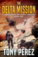 The Delta Mission: A James Chase Military Thriller Book One 1735523607 Book Cover