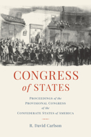 Congress of States: Proceedings of the Provisional Congress of the Confederate States of America 0817321659 Book Cover