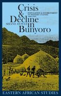 Crisis and Decline in Bunyoro: Population and Environment in Western Uganda 1860-1955 0852554311 Book Cover