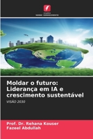 Moldar o futuro: Liderança em IA e crescimento sustentável (Portuguese Edition) 6208237181 Book Cover