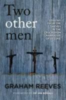 Two Other Men: Lessons from the Thieves in the Crucifixion Narrative of St. Luke 1909728594 Book Cover