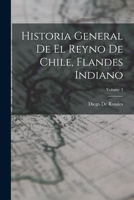 Historia General De El Reyno De Chile, Flandes Indiano; Volume 3 1017361177 Book Cover