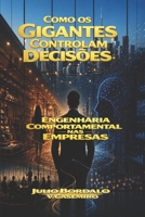 Como os Gigantes Controlam Decisões: Engenharia Comportamental nas Empresas (Portuguese Edition) B0H5FWGJ6T Book Cover