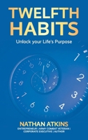 Twelfth Habits: Unlock your Life's Purpose B0HBJSHZNQ Book Cover
