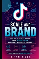 Scale and Brand: Build a Personal Brand, Grow Beyond TikTok, and Create a Business That Lasts (TikTok Growth Code) B0H4D5GNJJ Book Cover