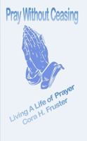 Pray Without Ceasing: Prayers That Break Strongholds and Reinforce Spiritual Stamina 0615793169 Book Cover