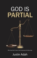 God Is Partial: Winning God's Heart And Enjoying His Blessings 1676717943 Book Cover