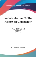 An Introduction to the History of Christianity, A.D. 590-1314 101733644X Book Cover