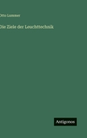 Die Ziele der Leuchttechnik 3368409425 Book Cover