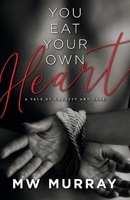 You Eat Your Own Heart: A Tale of Cruelty and Love 1543998682 Book Cover