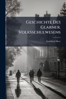Geschichte Des Glarner: Volksschulwesens (Classic Reprint) 1147724695 Book Cover