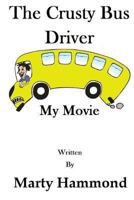 The Crusty Bus Driver: My Movie 1530355346 Book Cover