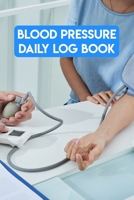 Blood Pressure Daily Log Book: Blood Pressure Daily Log Book, Blood Pressure Log Book For Men. 120 Story Paper Pages. 6 in x 9 in Cover. 1706300379 Book Cover