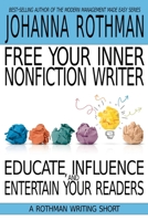 Free Your Inner Nonfiction Writer: Educate, Influence, and Entertain Your Readers 1943487251 Book Cover