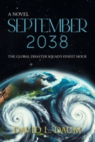 September 2038: The Global Disaster Squad's Finest Hour 1965318681 Book Cover