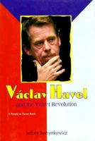 Vaclav Havel and the Velvet Revolution (People in Focus Series) 0875186076 Book Cover