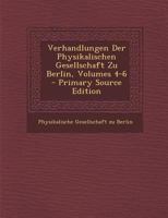 Verhandlungen Der Physikalischen Gesellschaft Zu Berlin, Volumes 4-6 0341620432 Book Cover